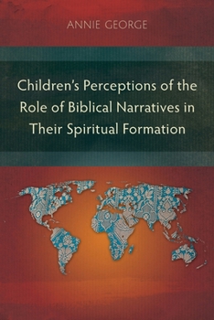 Paperback Children's Perceptions of the Role of Biblical Narratives in Their Spiritual Formation Book