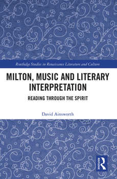 Paperback Milton, Music and Literary Interpretation: Reading Through the Spirit Book