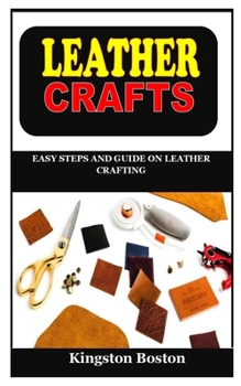 Paperback Leather Crafts: Easy Steps and Guide on Leather Crafting Book