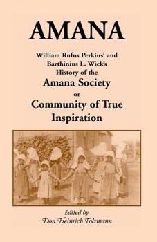 Paperback Amana: William Rufus Perkins' and Barthinius L. Wick's History of the Amana Society, or Community of True Inspiration Book