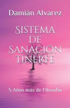 Paperback Sistema de Sanación Tinerfe: 5 Años más de Filosofía [Spanish] Book