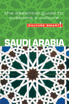 Culture Smart!: Saudi Arabia: A Quick Guide to Customs and Etiquette - Book  of the Culture Smart!