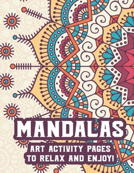 Paperback Mandalas Art Activity Pages To Relax And Enjoy!: Intricate Designs And Illustrations To Color For Stress Relief, Relaxing Coloring Activity Pages Book