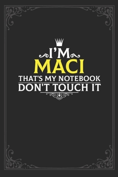 I'm Maci that's my notebook don't touch it: Lined notebook / Journal Gift, 121 pages Soft Cover, Matte finish / best gift for Maci