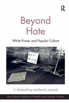 Paperback Beyond Hate: White Power and Popular Culture. C. Richard King and David J. Leonard Book