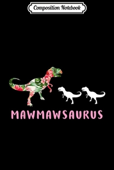 Composition Notebook: MAWMAWsaurus Dinosaur Floral Funny T-Rex Journal/Notebook Blank Lined Ruled 6x9 100 Pages