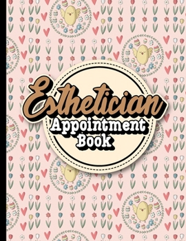 Paperback Esthetician Appointment Book: 4 Columns Appointment Notebook, Best Appointment Scheduler, My Appointment Book, Cute Easter Egg Cover Book