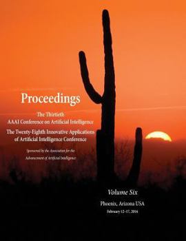Paperback Proceedings of the Thirtieth AAAI Conference on Artificial Intelligence and the Twenty-Eighth Innovative Applications of Artificial Intelligence Confe Book