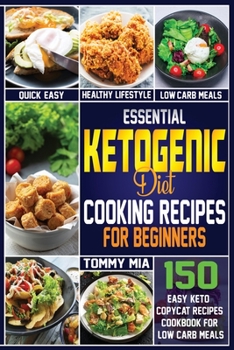 Paperback ESSENTIAL KETOGENIC DIET COOKING RECIPES FOR BEGINNERS: 150 Easy Keto Copycat Recipes Cookbook For Low Carb Meals Book