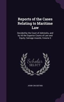 Hardcover Reports of the Cases Relating to Maritime Law: Decided by the Court of Admiralty, and by All the Superior Courts of Law and Equity; Salvage Awards, Vo Book