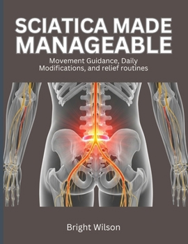 Sciatica Made Manageable: Movement Guidance, Daily Modifications, and relief routines