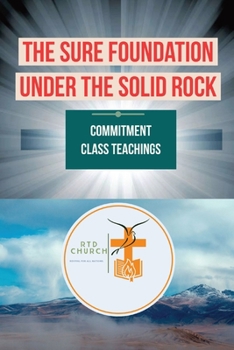Paperback The Sure Foundation Under the Solid Rock: Commitment Class Teachings Book