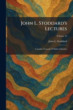 John L. Stoddard's Lectures: Canada I Canada II Malta Gibraltar