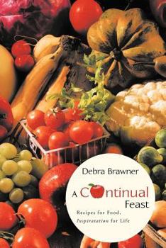 Paperback A Continual Feast: Recipes for Food, Inspiratation for Life Book