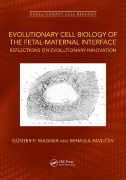 Hardcover Evolutionary Cell Biology of the Fetal-Maternal Interface: Reflections on Evolutionary Innovation Book