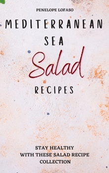 Hardcover Mediterranean Sea Salad Recipes: Stay Healthy with These Salad Recipe Collection Book