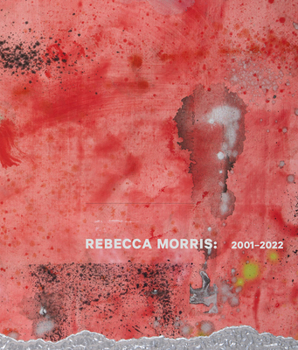 Hardcover Rebecca Morris: 2001-2022 Book