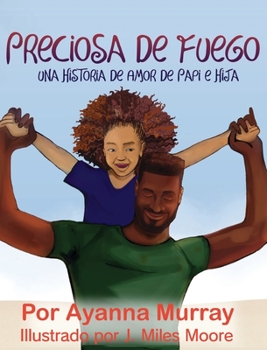 Hardcover Preciosa de Fuego: Una Historia de Amor de Papi e Hija [Spanish] Book
