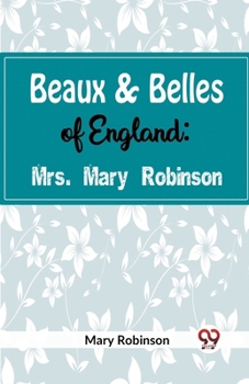 Paperback Beaux & Belles of England: Mrs. Mary Robinson Book