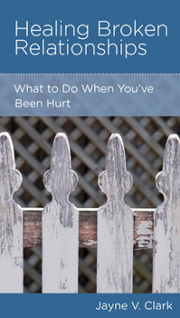 Paperback Healing Broken Relationships: What to Do When You've Been Hurt Book