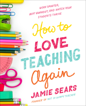 Paperback How to Love Teaching Again: Work Smarter, Beat Burnout, and Watch Your Students Thrive Book