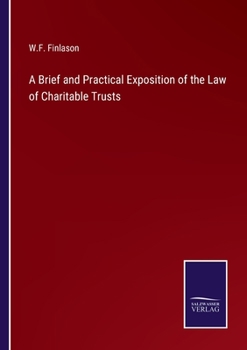 Paperback A Brief and Practical Exposition of the Law of Charitable Trusts Book