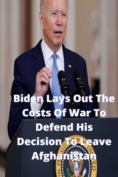 Paperback Biden Lays Out The Costs Of War To Defend His Decision To Leave Afghanistan Book