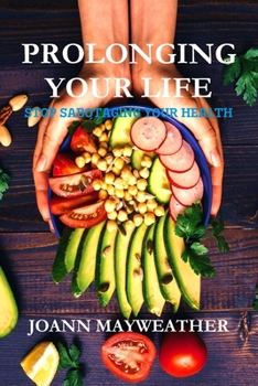 Paperback Prolonging Your Life: Stop Sabotaging Your Health Book