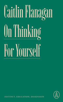 Paperback On Thinking for Yourself: Instinct, Education, Dissension Book