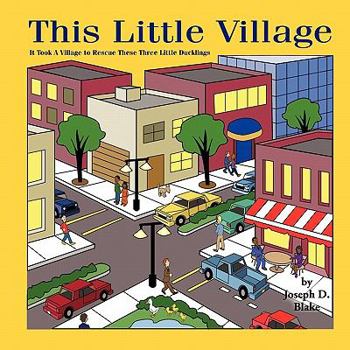 Paperback This Little Village: It Took A Village To Rescue These Little Ducks Book