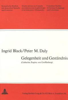 Paperback Gelegenheit Und Gestaendnis: Unveroeffentlichte Gelegenheitsgedichte ALS Verschleierter Spiegel Des Lebens Und Wirkens Der Catharina Regina Von Gre [German] Book