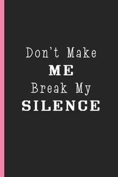 Paperback Don't Make Me Break My Silence: Funny Blank Lined Journal, Introvert Gifts Book