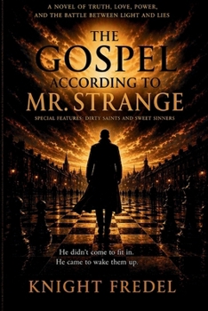 The Gospel According to Mr. Strange: By Knight Fredel: Special Feature: DIRTY SAINTS & SWEET SINNERS