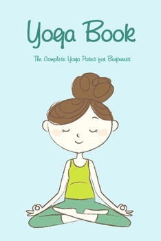 Paperback Yoga Book: The Complete Yoga Poses for Beginners: Yoga for Kids Book