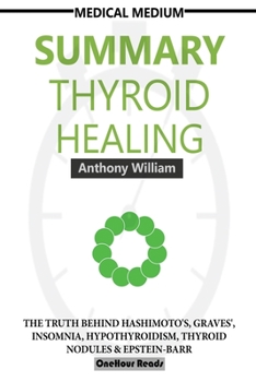 Paperback Summary Of Medical Medium Thyroid Healing: The Truth behind Hashimoto's, Graves', Insomnia, Hypothyroidism, Thyroid Nodules & Epstein-Barr Book