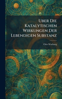 Hardcover Uber die katalytischen wirkungen der lebendigen substanz [German] Book