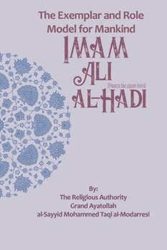 The Exemplar and Role Model for Mankind: Imam Ali al-Hadi (The Lives of the Infallibles)
