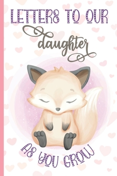 Paperback Letters To Our Daughter as You Grow Journal: Cute Fox Notebook Journal Baby Shower Girl Gift, Keepsake Notepad with Lines to Write Memories Now Read T Book