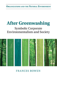 After Greenwashing: Symbolic Corporate Environmentalism and Society - Book  of the Organizations and the Natural Environment