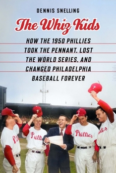 Hardcover The Whiz Kids: How the 1950 Phillies Took the Pennant, Lost the World Series, and Changed Philadelphia Baseball Forever Book