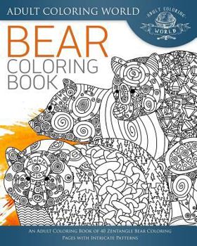 Paperback Bear Coloring Book: An Adult Coloring Book of 40 Zentangle Bear Coloring Pages with Intricate Patterns Book