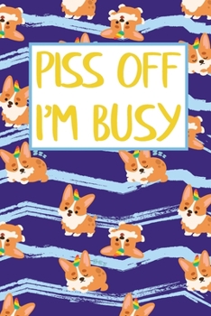 Piss Off I'm Busy: Funny Saying 2020 Weekly Planner Organizer Gift Welsh Corgi Dog Pattern Academic Planner Gift