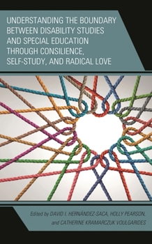 Paperback Understanding the Boundary Between Disability Studies and Special Education Through Consilience, Self-Study, and Radical Love Book