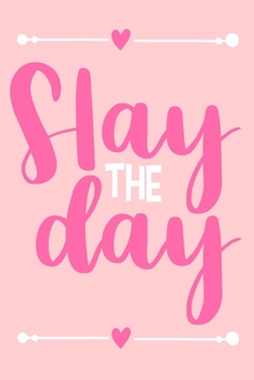 Paperback Slay The Day: Blank Lined Notebook Journal: Motivational Inspirational Quote Gifts For Sister Mom Dad Brother Friend Girl Boss Him H Book