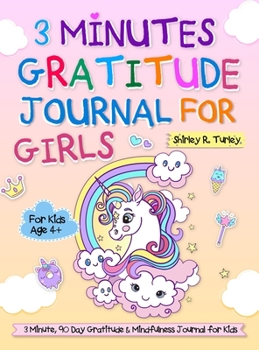 Hardcover 3 Minutes Gratitude Journal for Girls: The Unicorn Gratitude Journal For Girls: The 3 Minute,90 Day Gratitude and Mindfulness Journal for Kids Ages 4+ Book