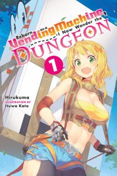 Reborn as a Vending Machine, I Now Wander the Dungeon, Vol. 1 - Book #1 of the Reborn as a Vending Machine, I Now Wander the Dungeon Light Novels