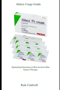 Paperback Aldara Usage Guide: Optimizing Outcomes in Non-Invasive Skin Cancer Therapy Book