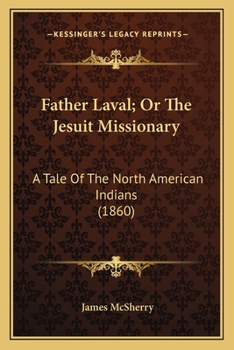 Paperback Father Laval; Or The Jesuit Missionary: A Tale Of The North American Indians (1860) Book