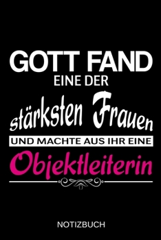 Gott fand eine der stärksten Frauen und machte aus ihr eine Objektleiterin: A5 Notizbuch | Liniert 120 Seiten | Geschenk/Geschenkidee zum Geburtstag | ... | Muttertag | Namenstag (German Edition)