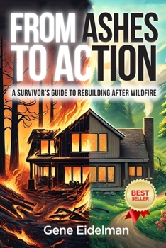 Paperback From Ashes to Action: A Survivor's Guide to Rebuilding After Wildfire Book